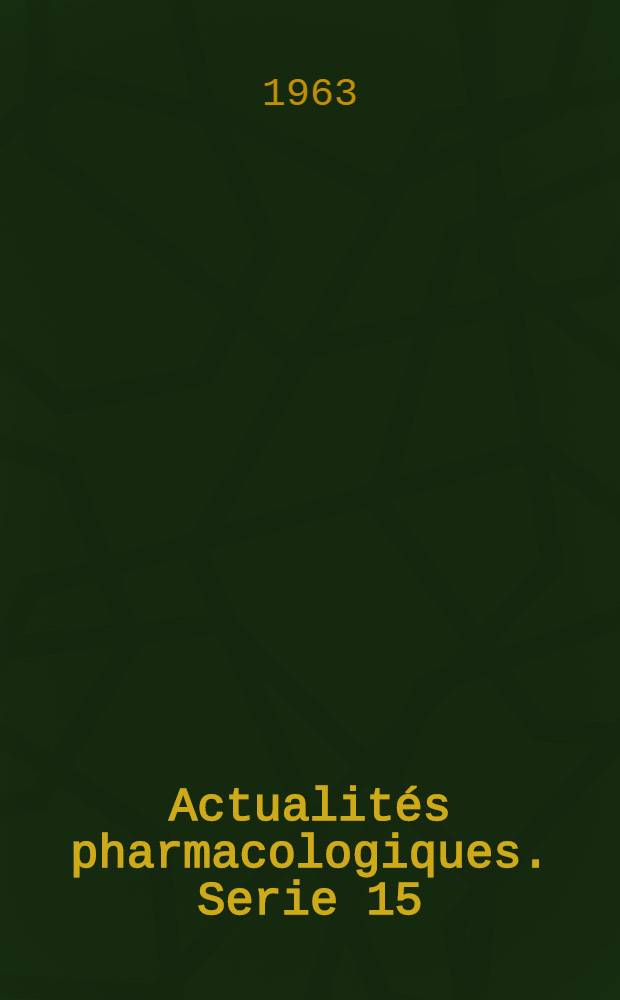 Actualités pharmacologiques. Serie 15