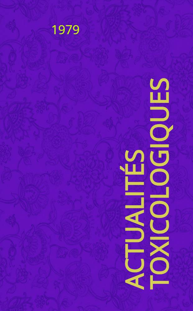 Actualités toxicologiques : actes du 1er Congrès mondial de toxicologie clinique et des centres anti-poisons, Lion, 29 juin - 1er juillet 1978