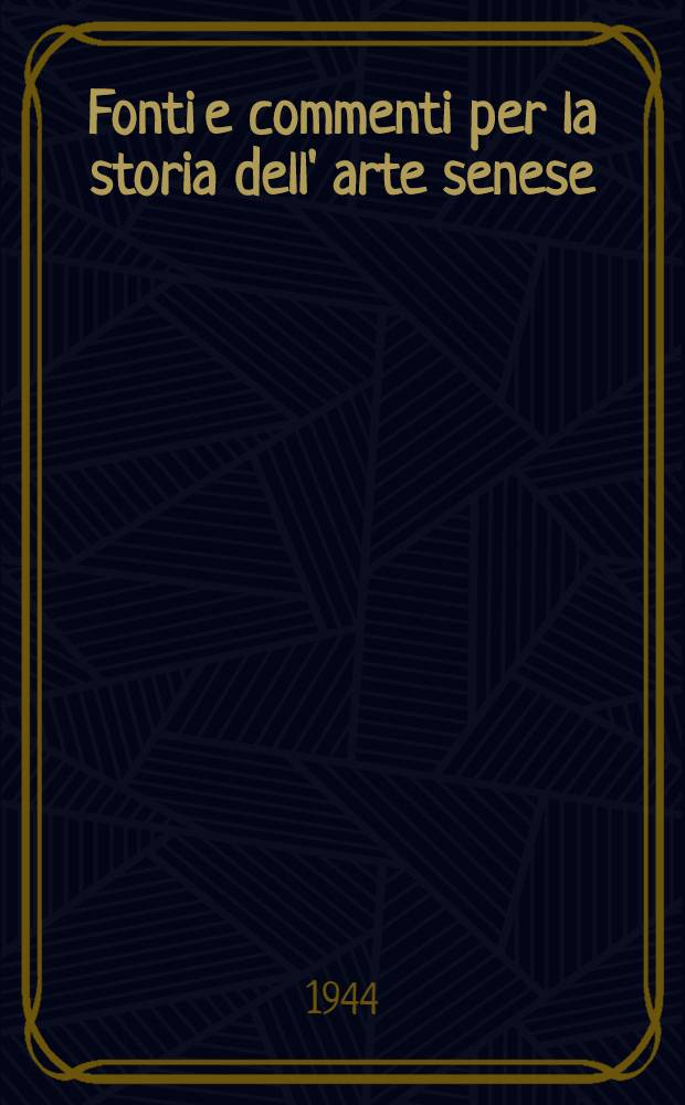 Fonti e commenti per la storia dell' arte senese : Dipinti e sculture in Siena nel suo contado ed altrove