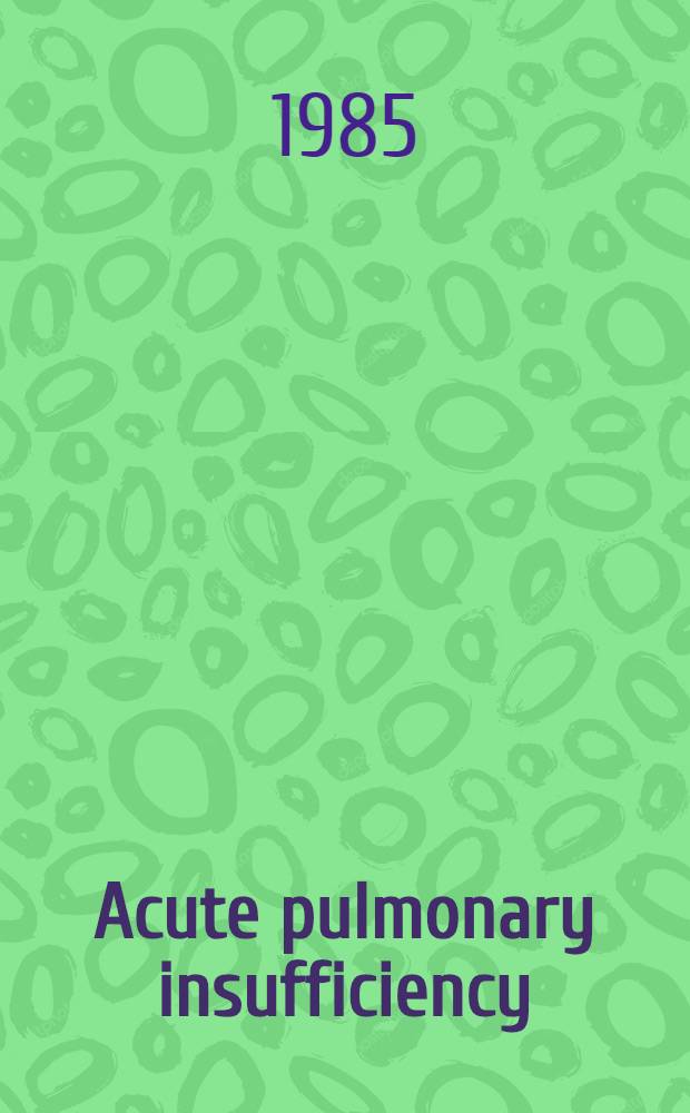 Acute pulmonary insufficiency : the role of haemostatic, fibrinolytic and related mechanisms : based on a conference on "Post-traumatic organ insufficiency - role of haemostatic, fibrinolytic and related mechanisms", held during the IXth Congress of the International society on thrombosis and haemostatis, in Stockholm, 1983