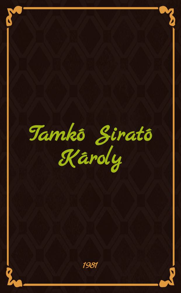 Tamk&oacute; Sirat&oacute; K&aacute;roly : &eacute;lete &eacute;s műve