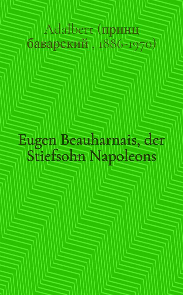 Eugen Beauharnais, der Stiefsohn Napoleons : ein Lebensbild