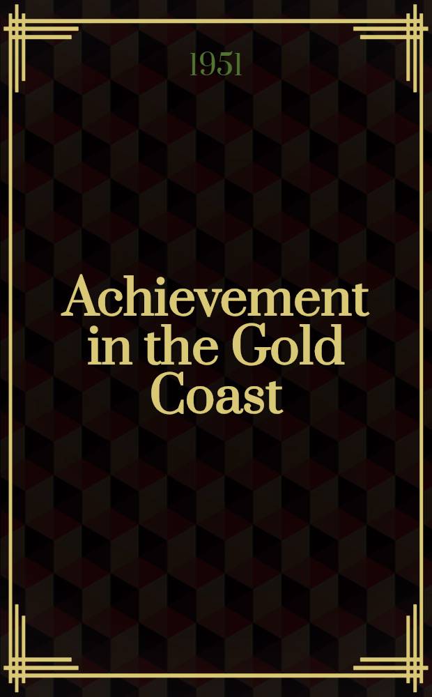 Achievement in the Gold Coast : aspects of development in a British West African territory