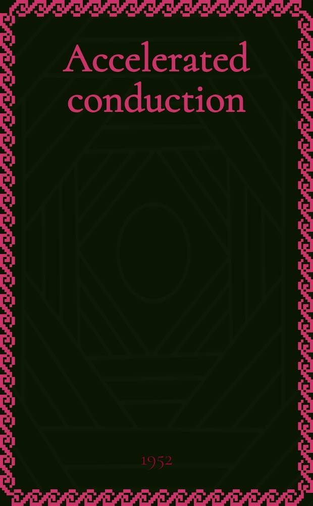 Accelerated conduction : the Wolff-Parkinson-White syndrome and related conditions