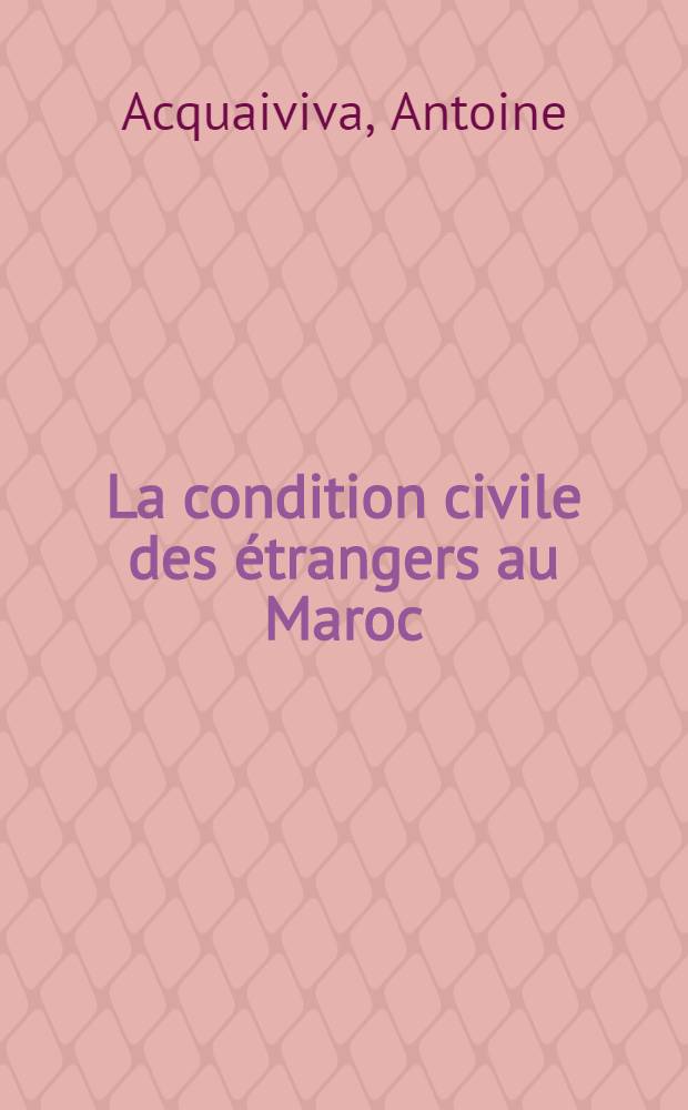 La condition civile des étrangers au Maroc (Dahir du 12 août 1913) : thèse ... soutenue devant la faculté de droit de Montpellier