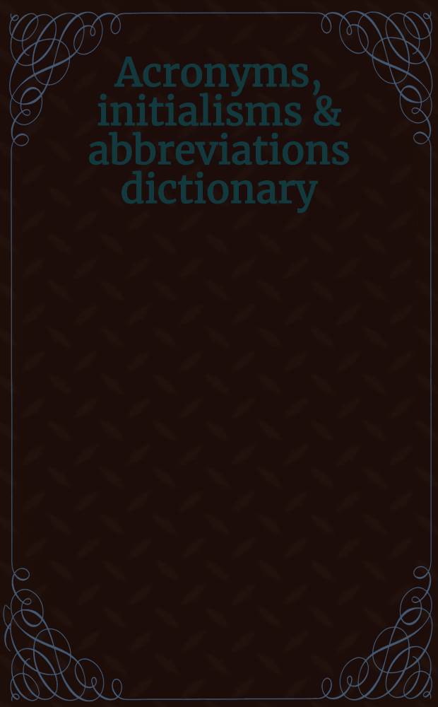 Acronyms, initialisms & abbreviations dictionary : a guide to acronyms, initialisms, abbreviations, and similar contractions, arr. alph. by abbreviation