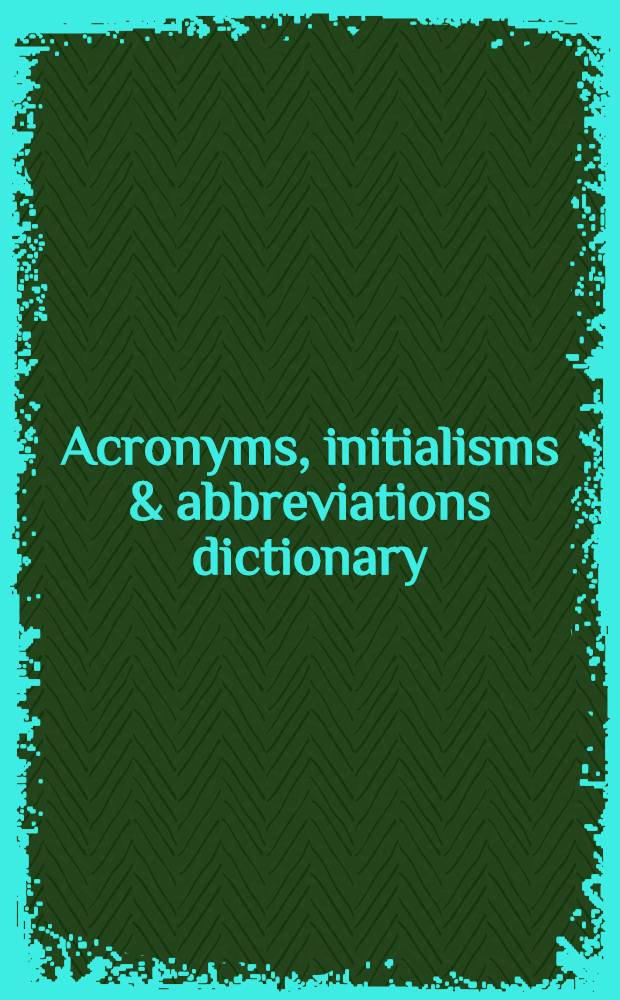 Acronyms, initialisms & abbreviations dictionary : a guide to acronyms, initialisms, abbreviations, a. similar contractions, arr. alph. by abbreviation. Vol. 3 : Reverse acronyms, initialisms & abbreviations dictionary
