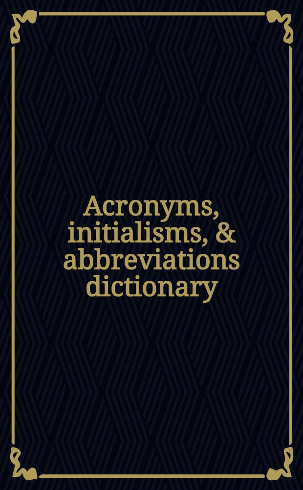 Acronyms, initialisms, & abbreviations dictionary : a guide to alph. designations, contractions, acronyms, initialisms, abbrev., a. similar condensed appellations