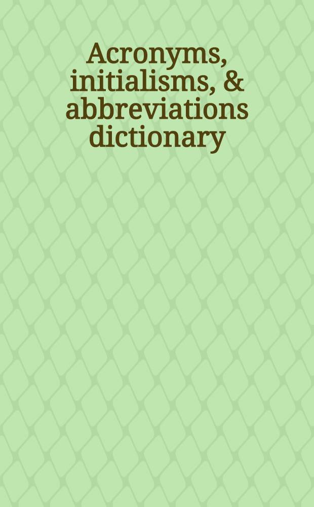 Acronyms, initialisms, & abbreviations dictionary : a guide to alph. designations, contractions, acronyms, initialisms, abbrev., a. similar condensed appellations. Vol. 2 : New acronyms, initialisms, & abbreviations