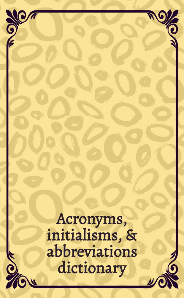 Acronyms, initialisms, & abbreviations dictionary : a guide to alph. designations, contractions, acronyms, initialisms, abbrev., a. similar condensed appellations. Vol. 2 : New acronyms, initialisms, & abbreviations