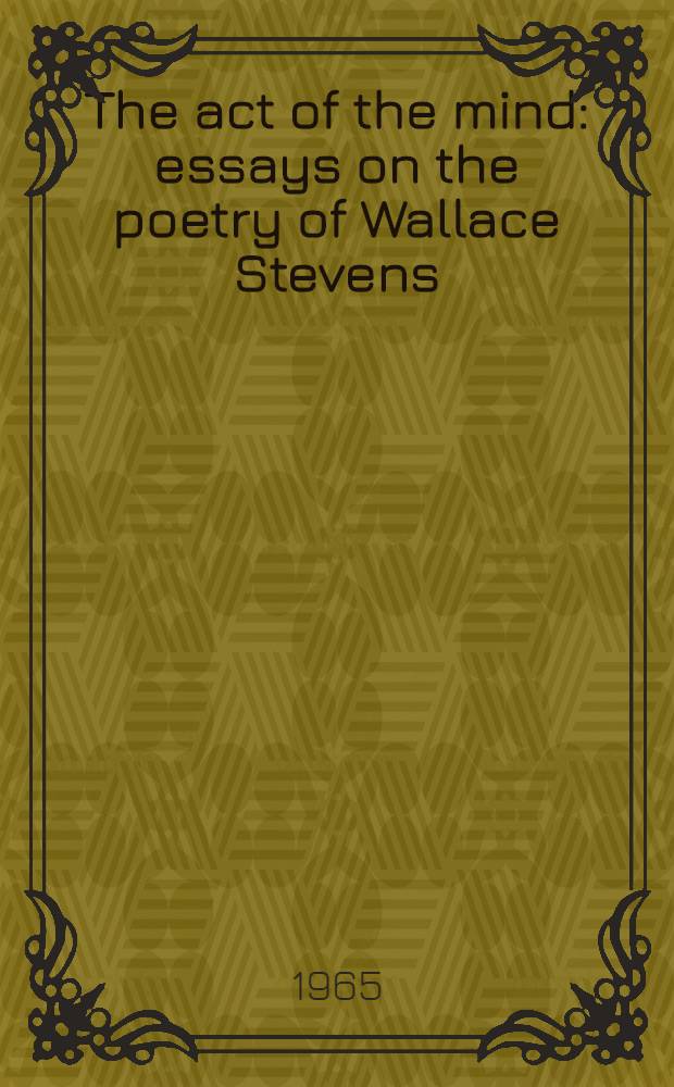 The act of the mind : essays on the poetry of Wallace Stevens