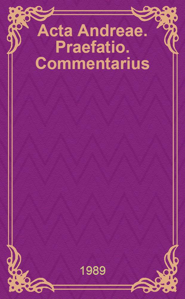 Acta Andreae. Praefatio. Commentarius