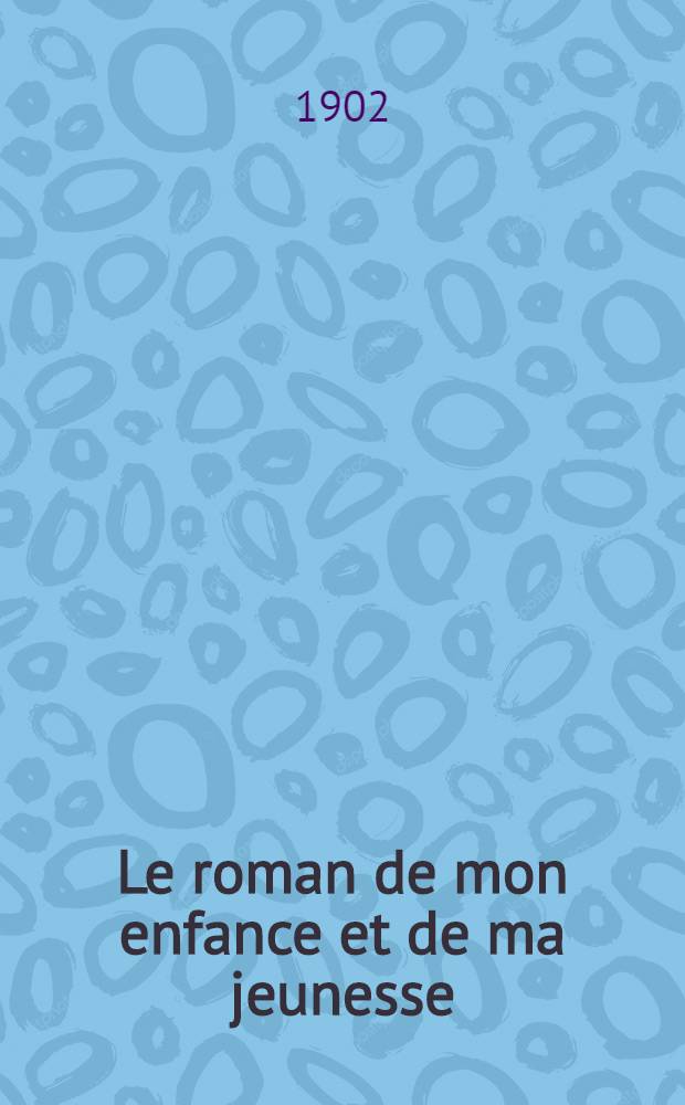 Le roman de mon enfance et de ma jeunesse