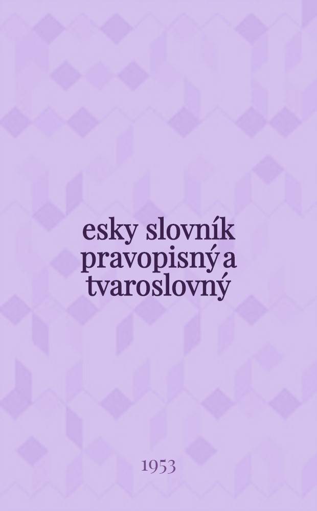 Česky slovn&iacute;k pravopisn&yacute; a tvaroslovn&yacute;