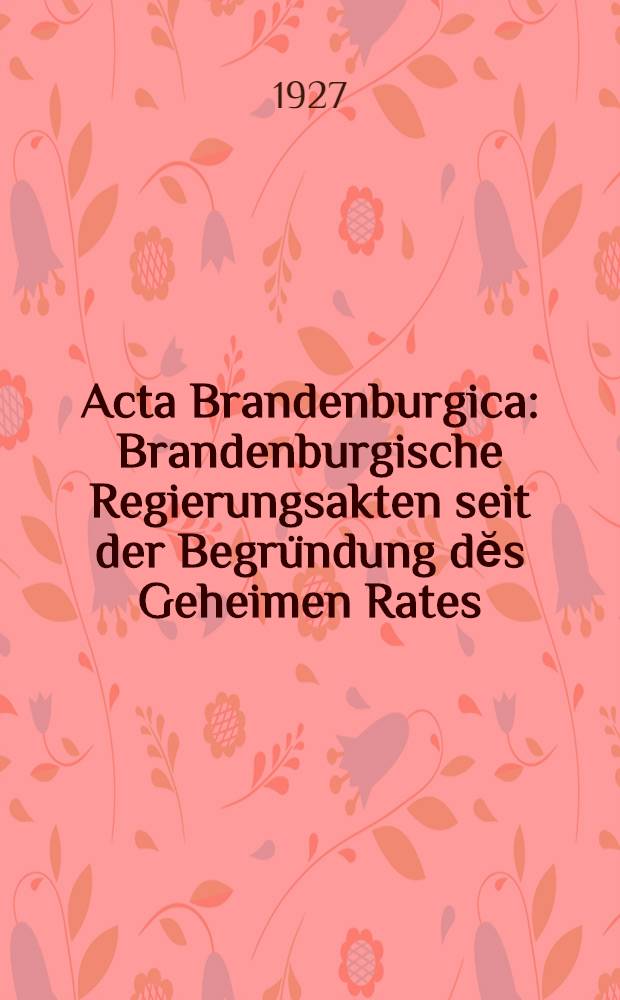 Acta Brandenburgica : Brandenburgische Regierungsakten seit der Begr&uuml;ndung dĕs Geheimen Rates