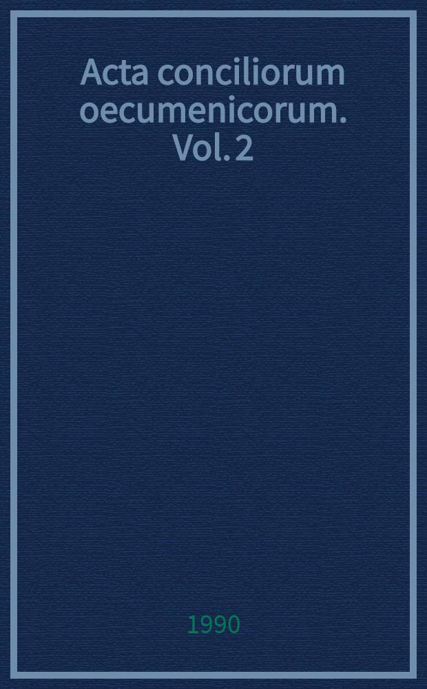 Acta conciliorum oecumenicorum. Vol. 2 : Concilium universale Constantinopolitanum tertium