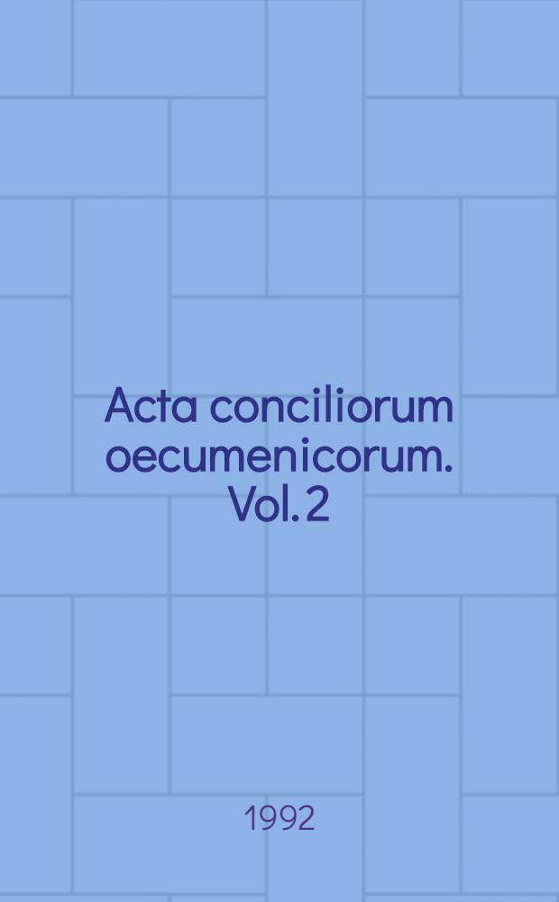 Acta conciliorum oecumenicorum. Vol. 2 : Concilium universale Constantinopolitanum tertium