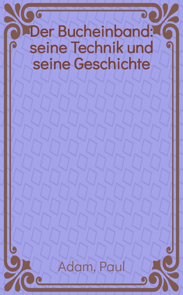 Der Bucheinband : seine Technik und seine Geschichte