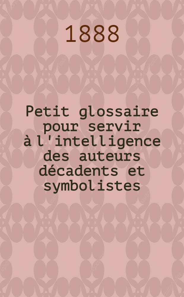 Petit glossaire pour servir à l'intelligence des auteurs décadents et symbolistes