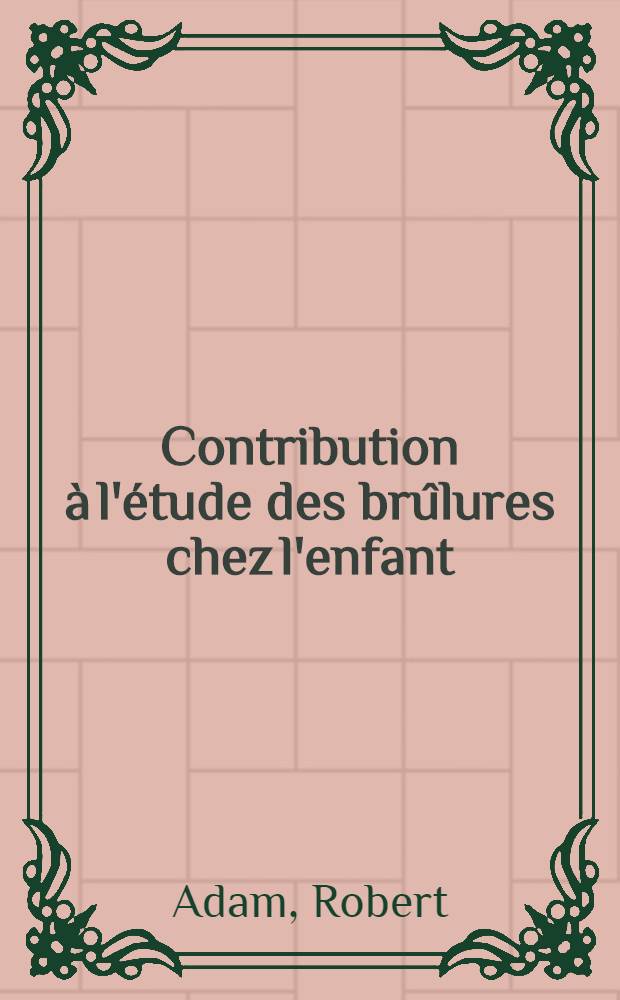 Contribution à l'étude des brûlures chez l'enfant : thèse
