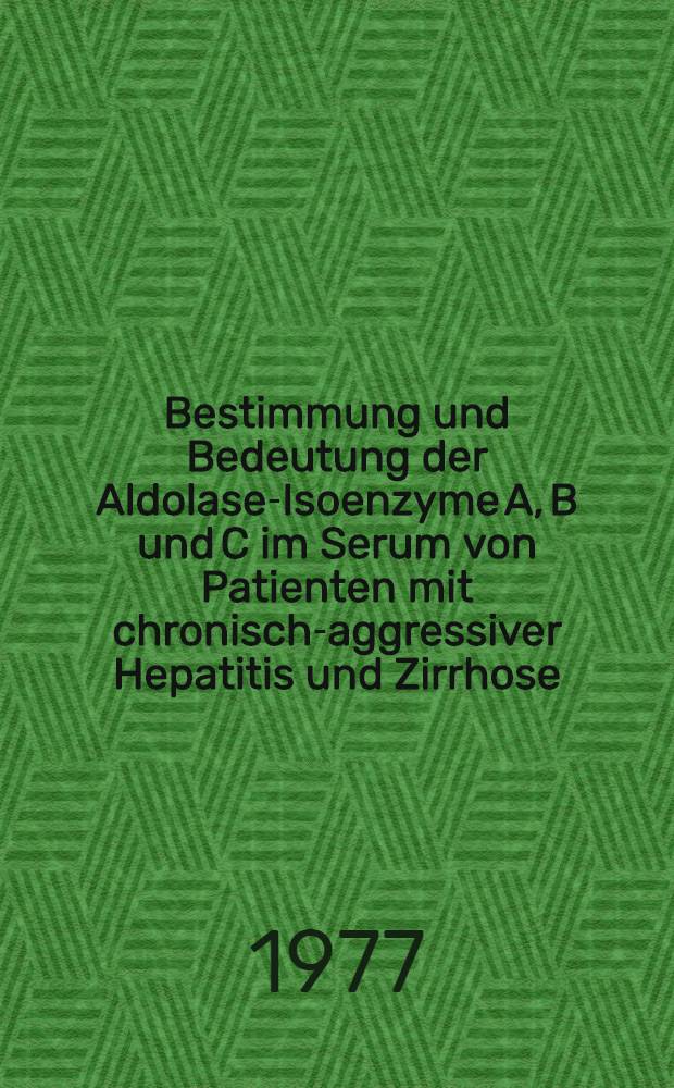 Bestimmung und Bedeutung der Aldolase-Isoenzyme A, B und C im Serum von Patienten mit chronisch-aggressiver Hepatitis und Zirrhose : Inaug.-Diss. der Med. Fak. der Univ. in Mainz