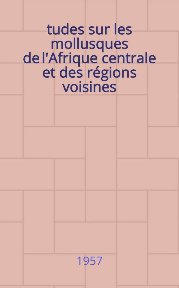 Études sur les mollusques de l'Afrique centrale et des régions voisines