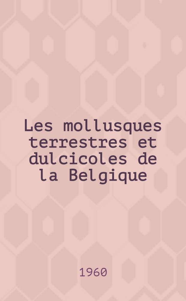 Les mollusques terrestres et dulcicoles de la Belgique : Quelques additions et rectifications