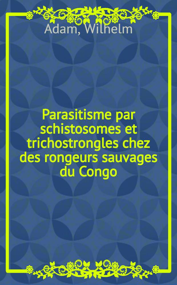 Parasitisme par schistosomes et trichostrongles chez des rongeurs sauvages du Congo : Description de Molineus congolensis sp. nov