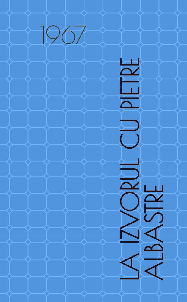 La izvorul cu pietre albastre : basme