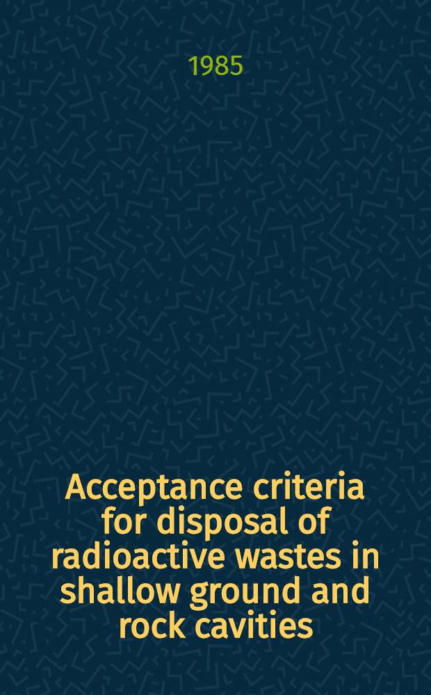 Acceptance criteria for disposal of radioactive wastes in shallow ground and rock cavities