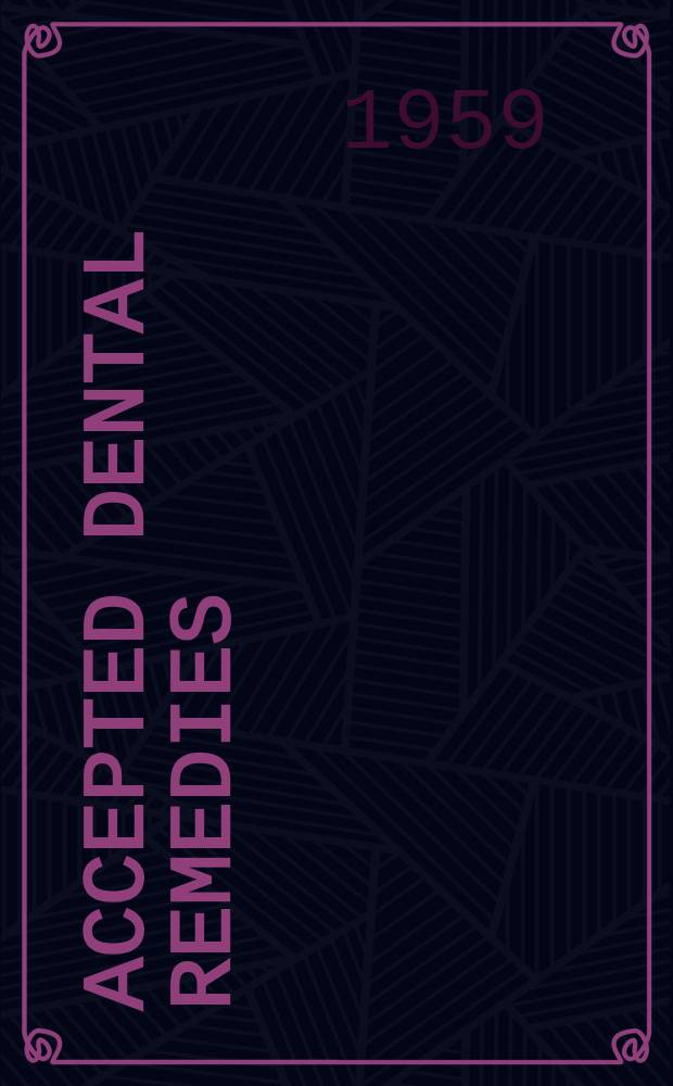 Accepted dental remedies : drugs used in dental practice, including a list of brands, accepted by the Council on dental therapeutics of the American dental association