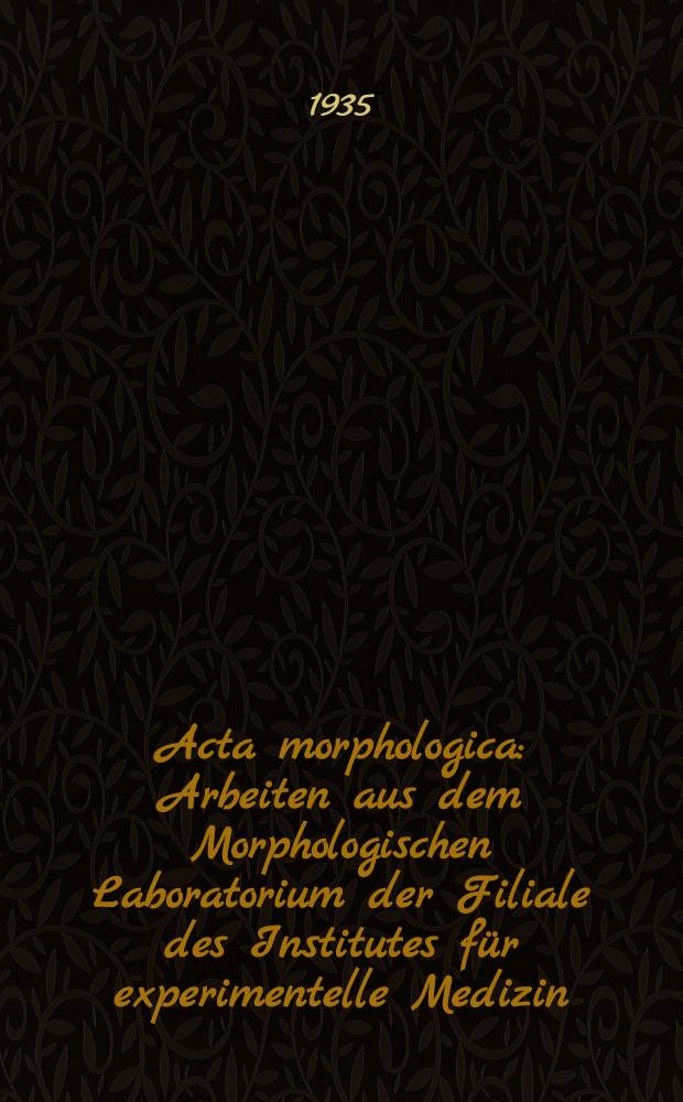 Acta morphologica : Arbeiten aus dem Morphologischen Laboratorium der Filiale des Institutes für experimentelle Medizin (WIEM) und dem Staatlichen anatomischen Institut in Gorkij (UdSSR)