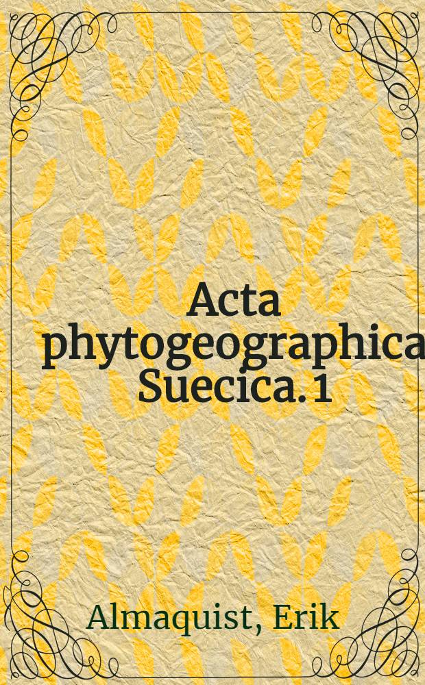 Acta phytogeographica Suecica. 1 : Upplands vegetation och flora