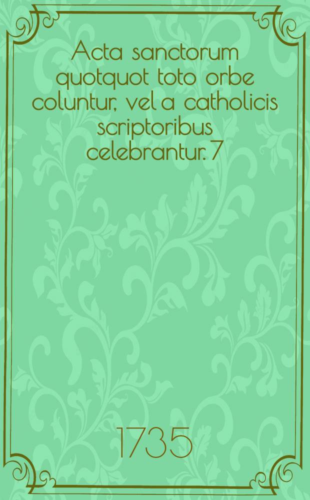 Acta sanctorum quotquot toto orbe coluntur, vel a catholicis scriptoribus celebrantur. [7] : Martius