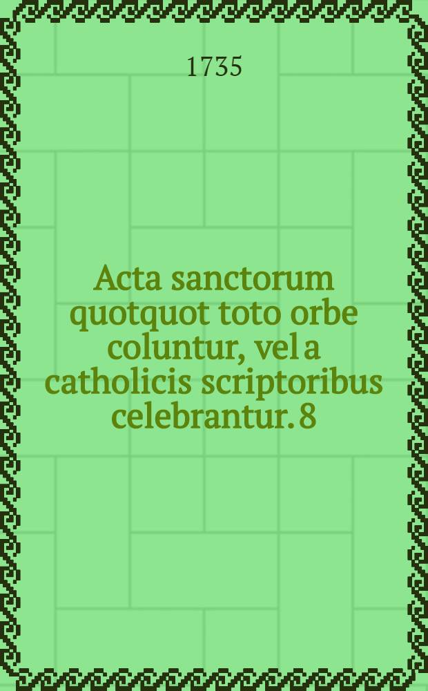Acta sanctorum quotquot toto orbe coluntur, vel a catholicis scriptoribus celebrantur. [8] : Martius