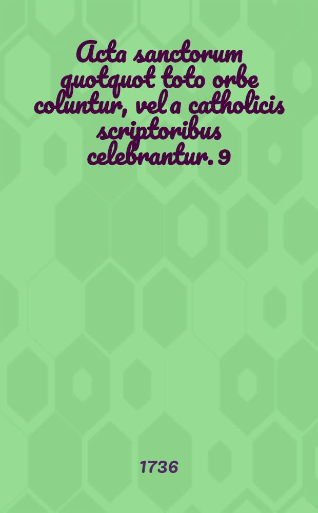 Acta sanctorum quotquot toto orbe coluntur, vel a catholicis scriptoribus celebrantur. [9] : Martius
