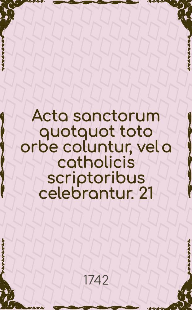 Acta sanctorum quotquot toto orbe coluntur, vel a catholicis scriptoribus celebrantur. [21] : Junius