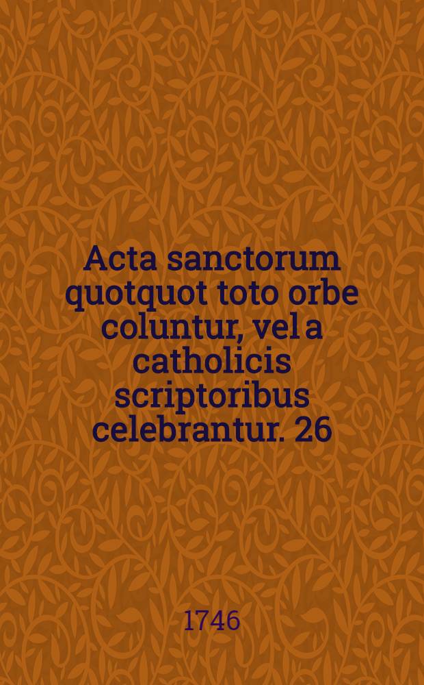 Acta sanctorum quotquot toto orbe coluntur, vel a catholicis scriptoribus celebrantur. [26] : Junius