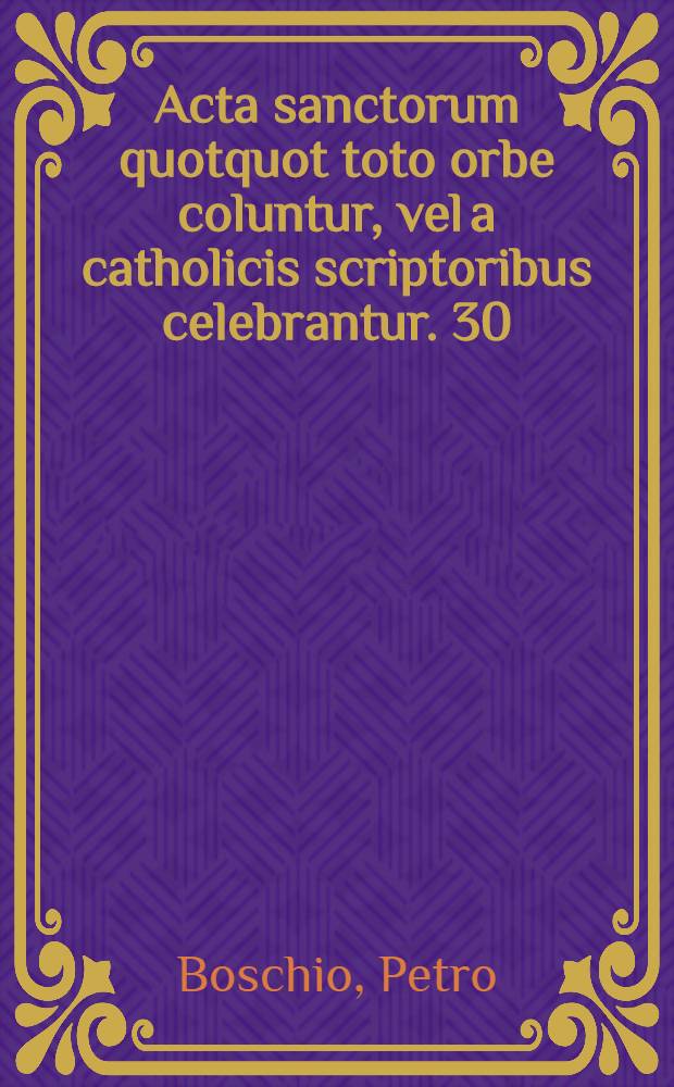 Acta sanctorum quotquot toto orbe coluntur, vel a catholicis scriptoribus celebrantur. [30] : Julius