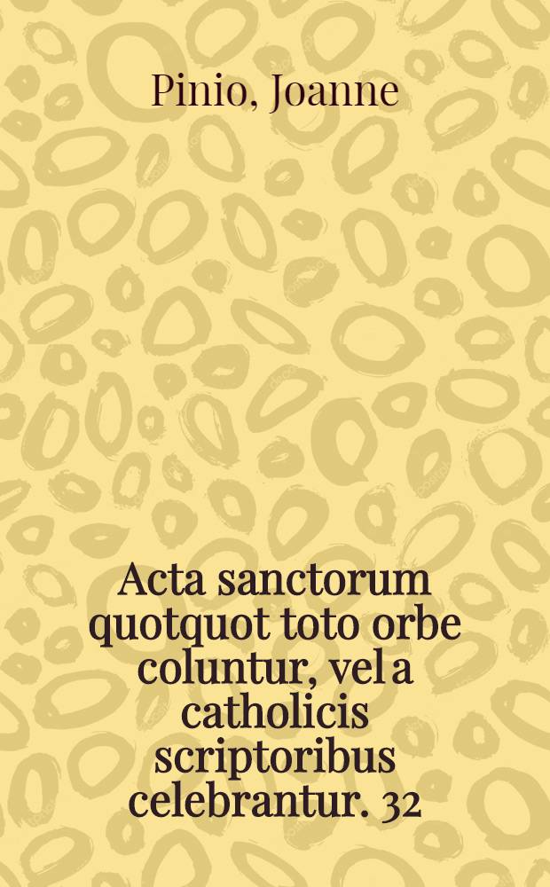 Acta sanctorum quotquot toto orbe coluntur, vel a catholicis scriptoribus celebrantur. [32] : Julius