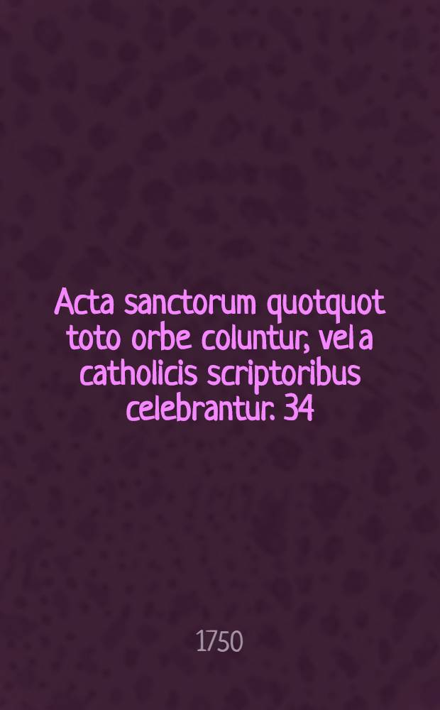 Acta sanctorum quotquot toto orbe coluntur, vel a catholicis scriptoribus celebrantur. [34] : Augustus