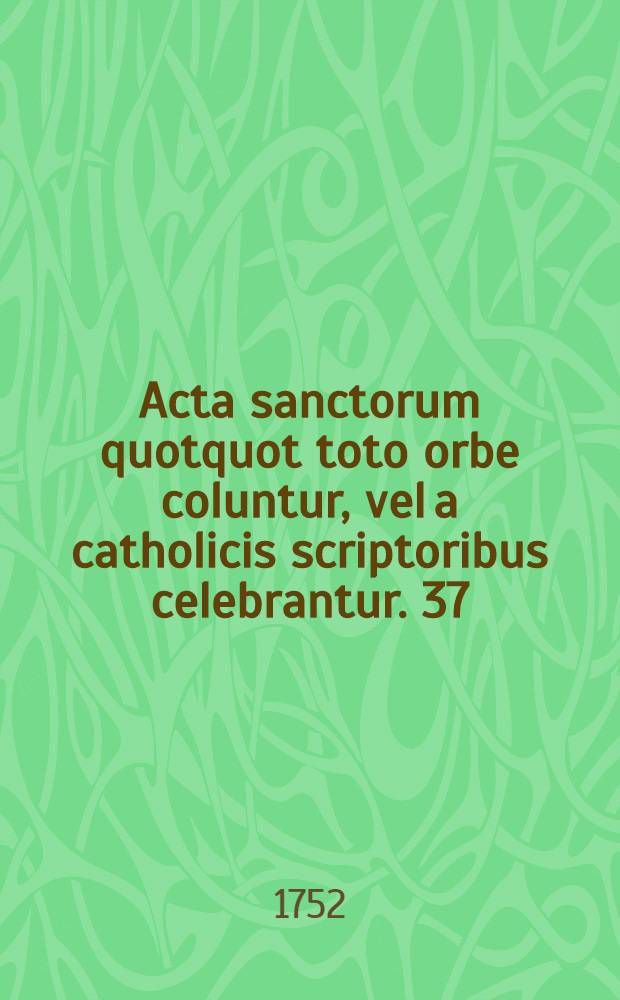 Acta sanctorum quotquot toto orbe coluntur, vel a catholicis scriptoribus celebrantur. [37] : Augustus