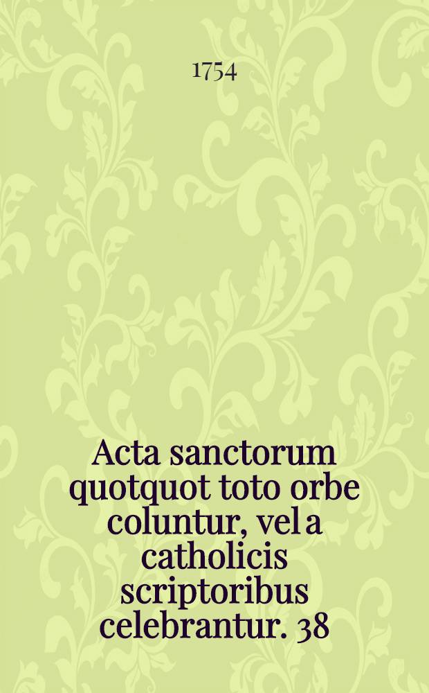 Acta sanctorum quotquot toto orbe coluntur, vel a catholicis scriptoribus celebrantur. [38] : Augustus
