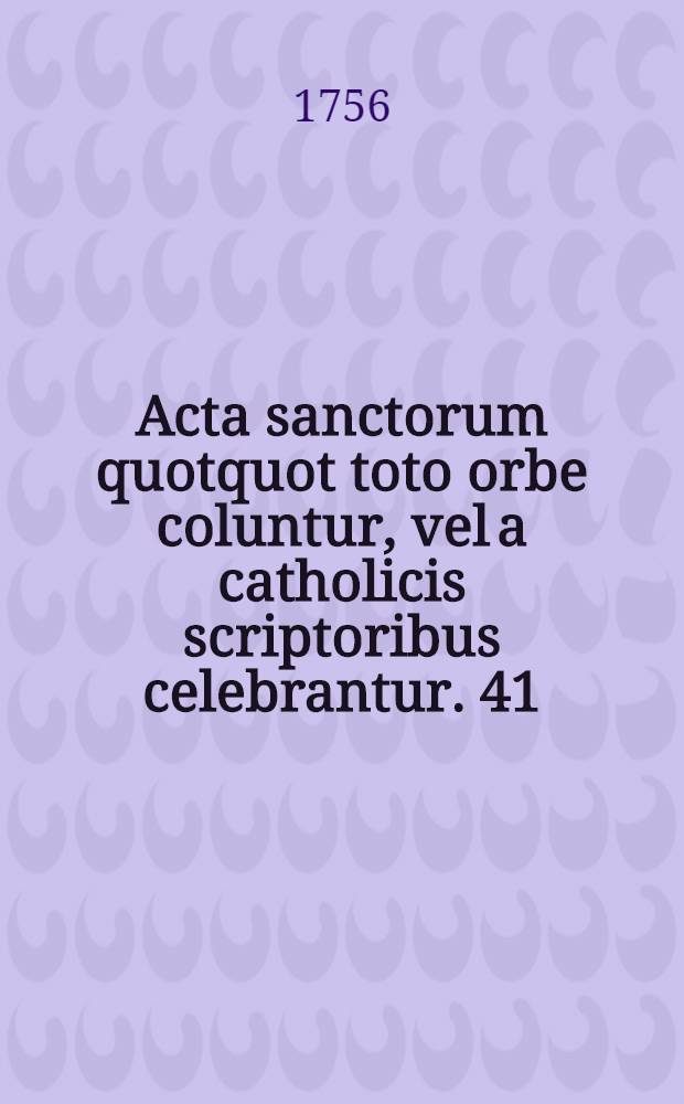 Acta sanctorum quotquot toto orbe coluntur, vel a catholicis scriptoribus celebrantur. [41] : September