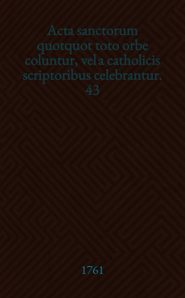 Acta sanctorum quotquot toto orbe coluntur, vel a catholicis scriptoribus celebrantur. [43] : September