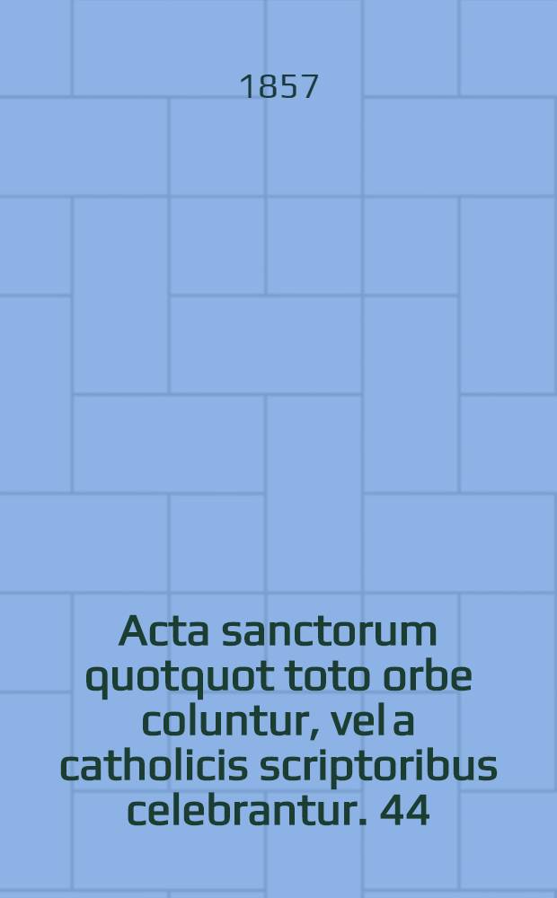 Acta sanctorum quotquot toto orbe coluntur, vel a catholicis scriptoribus celebrantur. [44] : September