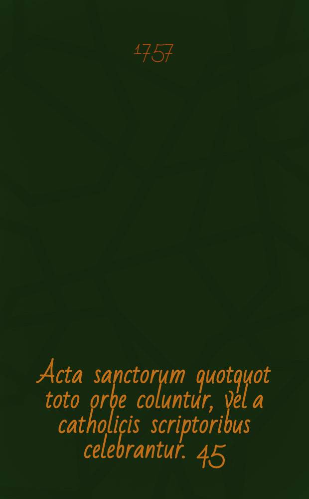 Acta sanctorum quotquot toto orbe coluntur, vel a catholicis scriptoribus celebrantur. [45] : September