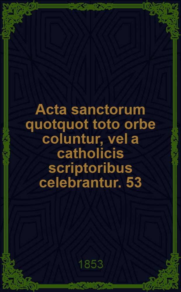Acta sanctorum quotquot toto orbe coluntur, vel a catholicis scriptoribus celebrantur. [53] : October