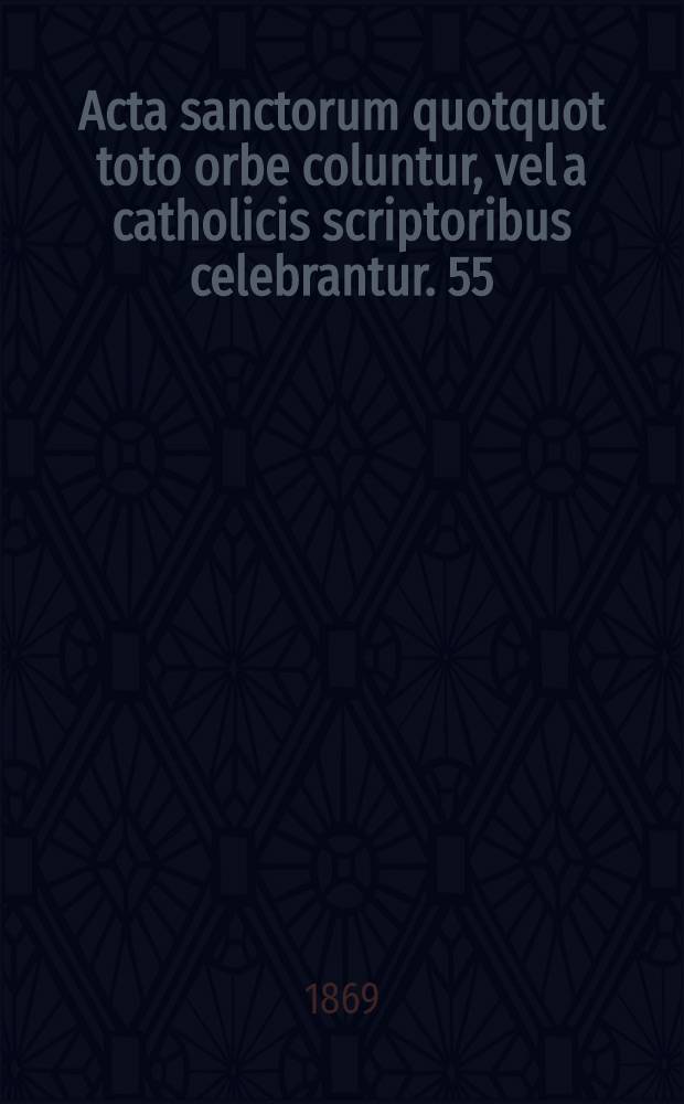 Acta sanctorum quotquot toto orbe coluntur, vel a catholicis scriptoribus celebrantur. [55] : October