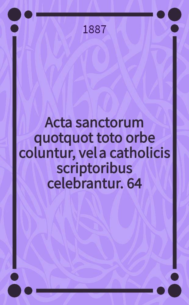 Acta sanctorum quotquot toto orbe coluntur, vel a catholicis scriptoribus celebrantur. [64] : November